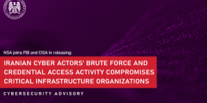 CSA: Iranian Cyber Actors’ Brute Force and Credential Access Activity Compromises Critical Infrastructure Organizations Graphic